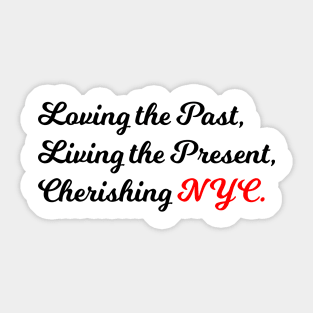 Loving the Past, Living the Present, Cherishing NYC Sticker